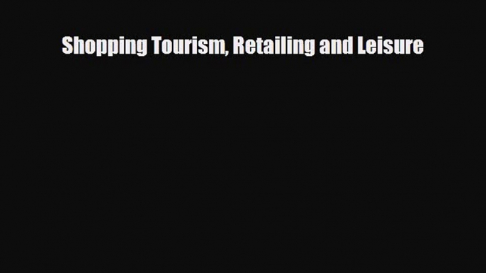 [PDF] Shopping Tourism Retailing and Leisure Download Online