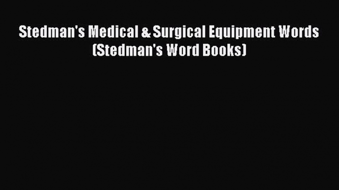 Ebook Stedman's Medical & Surgical Equipment Words (Stedman's Word Books) Download Online