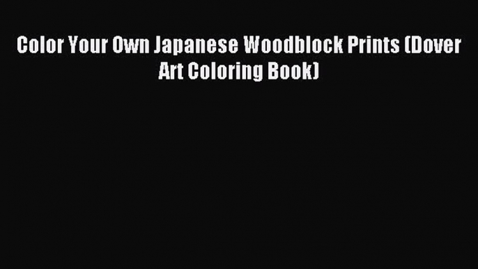 Read Color Your Own Japanese Woodblock Prints (Dover Art Coloring Book) Ebook Free