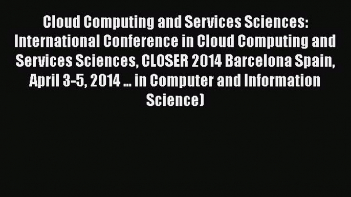 Read Cloud Computing and Services Sciences: International Conference in Cloud Computing and