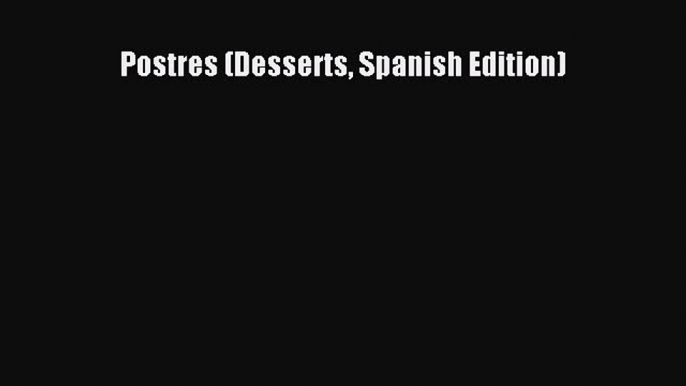 Download Postres (Desserts Spanish Edition) Free Books