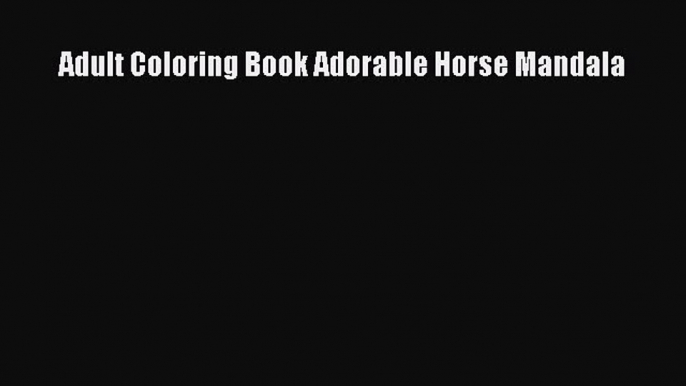 Download Adult Coloring Book Adorable Horse Mandala  EBook