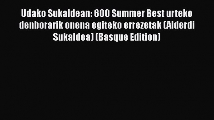 Download Udako Sukaldean: 600 Summer Best urteko denborarik onena egiteko errezetak (Alderdi