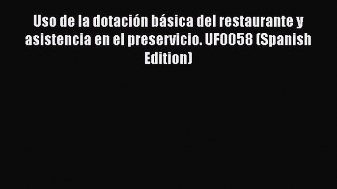 Read Uso de la dotación básica del restaurante y asistencia en el preservicio. UF0058 (Spanish