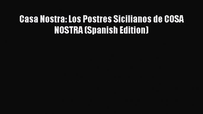 Download Casa Nostra: Los Postres Sicilianos de COSA NOSTRA (Spanish Edition) PDF Online