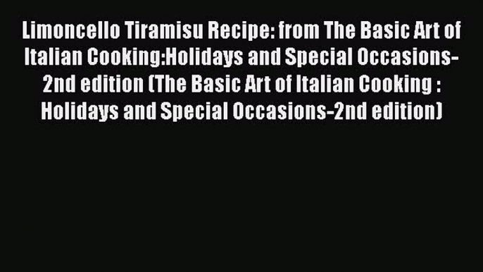 Read Limoncello Tiramisu Recipe: from The Basic Art of Italian Cooking:Holidays and Special