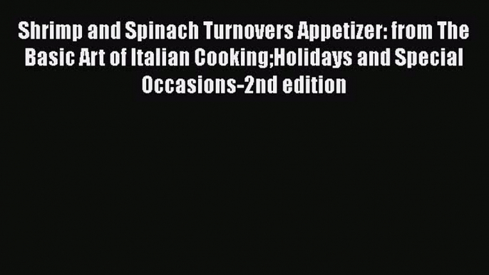 Download Shrimp and Spinach Turnovers Appetizer: from The Basic Art of Italian CookingHolidays