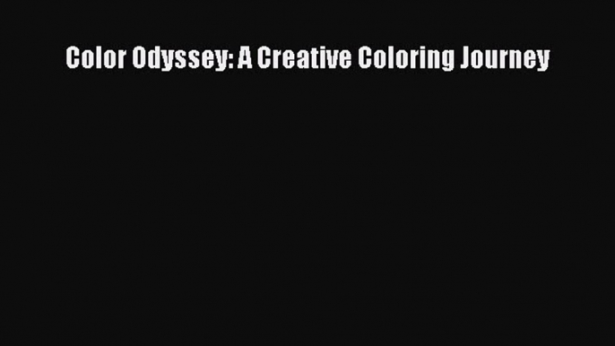 Download Color Odyssey: A Creative Coloring Journey PDF Free