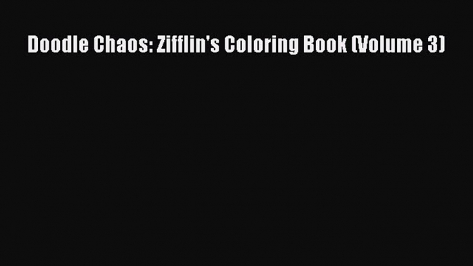 Read Doodle Chaos: Zifflin's Coloring Book (Volume 3) Ebook Free