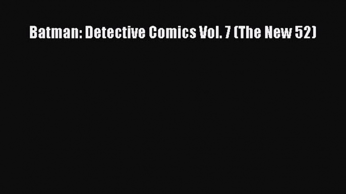 Read Batman: Detective Comics Vol. 7 (The New 52) Ebook Online