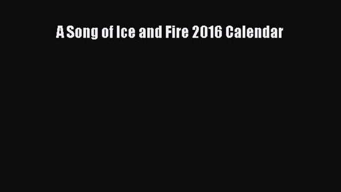 Download A Song of Ice and Fire 2016 Calendar Ebook Free