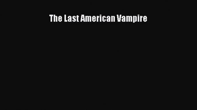 Read The Last American Vampire PDF Free