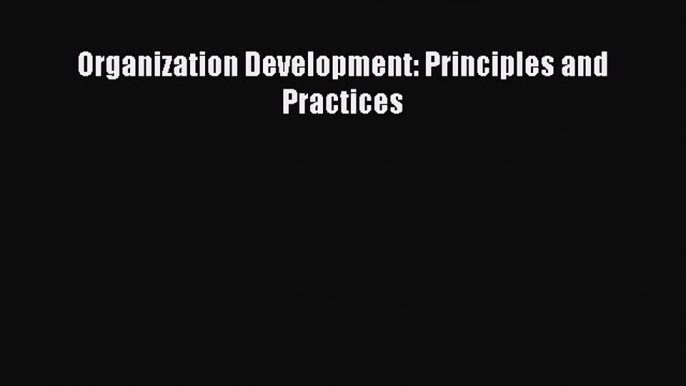 Download Organization Development: Principles and Practices Free Books