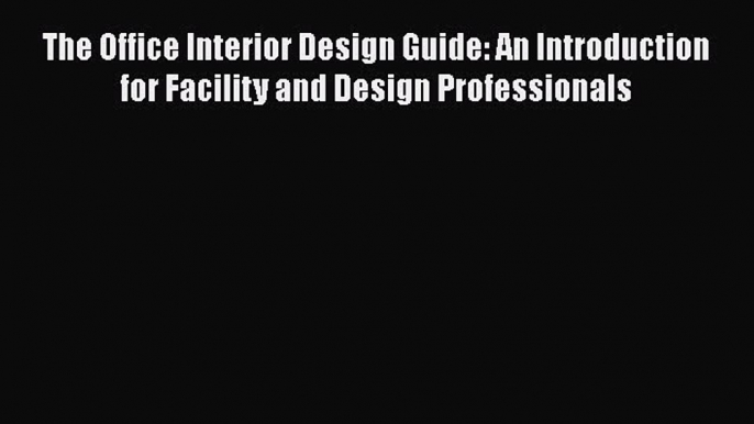 PDF The Office Interior Design Guide: An Introduction for Facility and Design Professionals