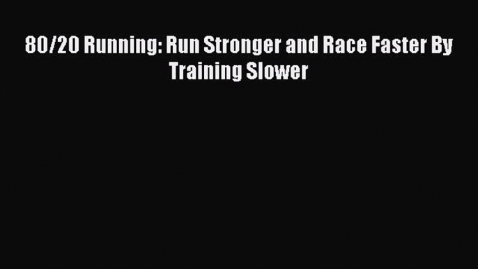 Read 80/20 Running: Run Stronger and Race Faster By Training Slower PDF Online