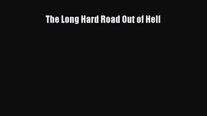 [Download PDF] The Long Hard Road Out of Hell [Download] Full Ebook