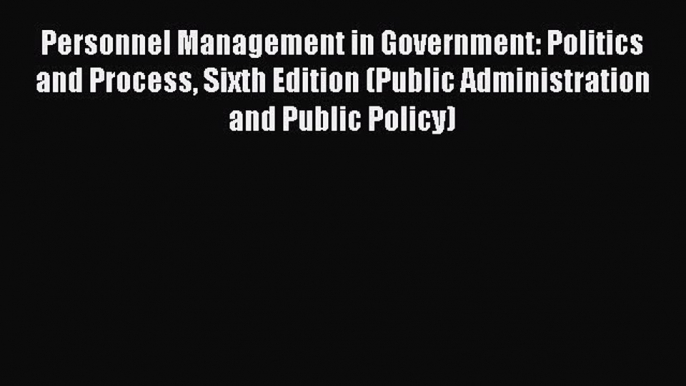 [PDF] Personnel Management in Government: Politics and Process Sixth Edition (Public Administration