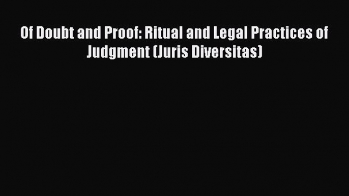 PDF Of Doubt and Proof: Ritual and Legal Practices of Judgment (Juris Diversitas) Free Books