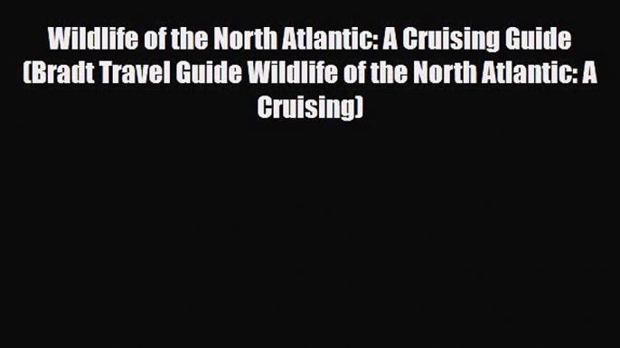 PDF Wildlife of the North Atlantic: A Cruising Guide (Bradt Travel Guide Wildlife of the North