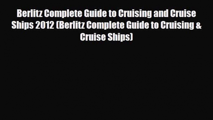 PDF Berlitz Complete Guide to Cruising and Cruise Ships 2012 (Berlitz Complete Guide to Cruising