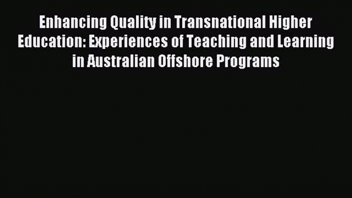 Read Enhancing Quality in Transnational Higher Education: Experiences of Teaching and Learning