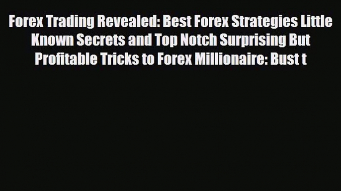 [PDF] Forex Trading Revealed: Best Forex Strategies Little Known Secrets and Top Notch Surprising