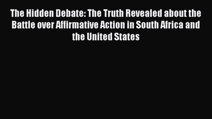 [PDF] The Hidden Debate: The Truth Revealed about the Battle over Affirmative Action in South