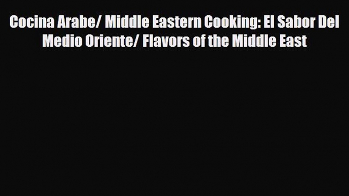 [PDF] Cocina Arabe/ Middle Eastern Cooking: El Sabor Del Medio Oriente/ Flavors of the Middle