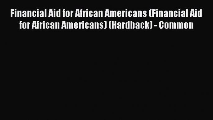 Read Financial Aid for African Americans (Financial Aid for African Americans) (Hardback) -