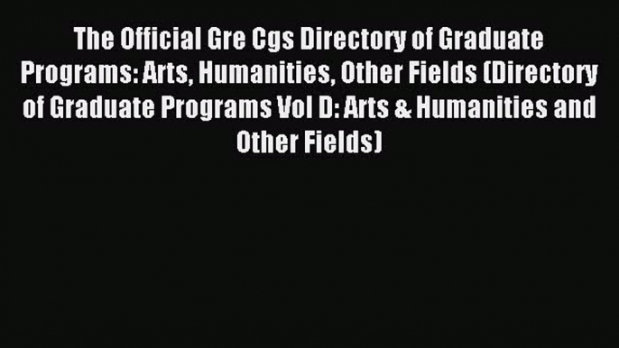 Read The Official Gre Cgs Directory of Graduate Programs: Arts Humanities Other Fields (Directory