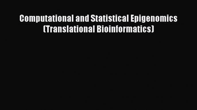 PDF Computational and Statistical Epigenomics (Translational Bioinformatics)  EBook