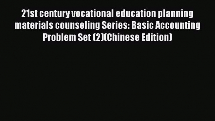 Read 21st century vocational education planning materials counseling Series: Basic Accounting