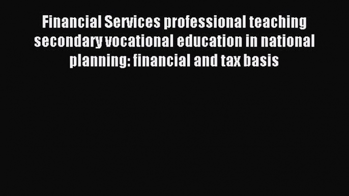 Read Financial Services professional teaching secondary vocational education in national planning: