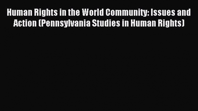 PDF Human Rights in the World Community: Issues and Action (Pennsylvania Studies in Human Rights)