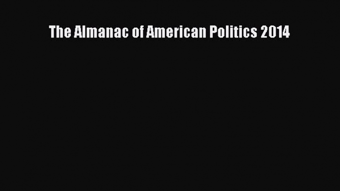 PDF The Almanac of American Politics 2014 Free Full Ebook