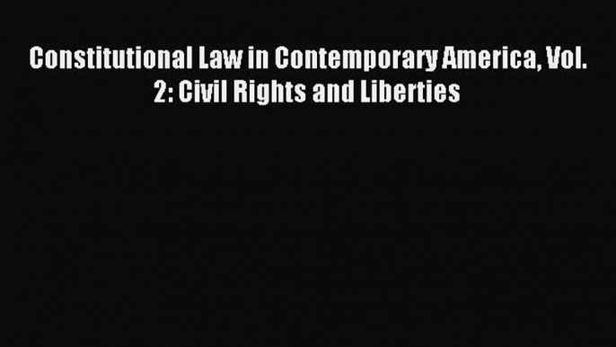 Download Constitutional Law in Contemporary America Vol. 2: Civil Rights and Liberties Free