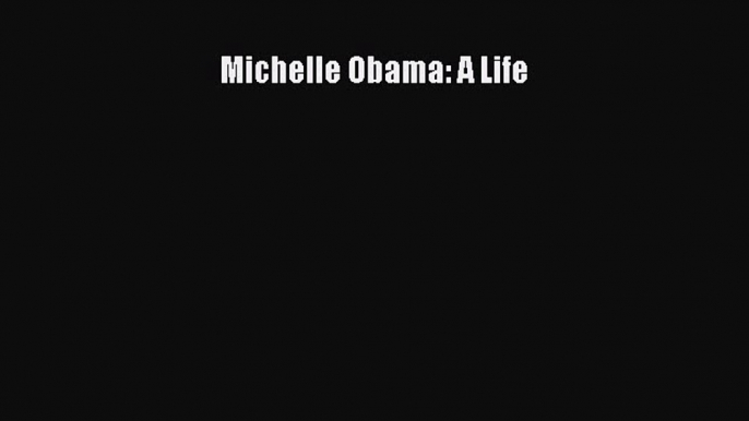 Download Michelle Obama: A Life PDF OnlineDownload Michelle Obama: A Life PDF OnlineDownload