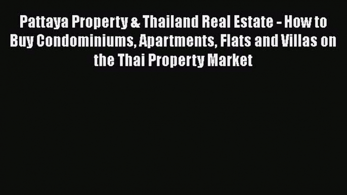 [PDF] Pattaya Property & Thailand Real Estate - How to Buy Condominiums Apartments Flats and