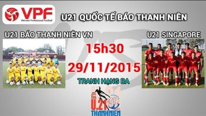 U21 Báo Thanh Niên VN vs U21 Singapore - U21 Quốc tế BTN | FULL