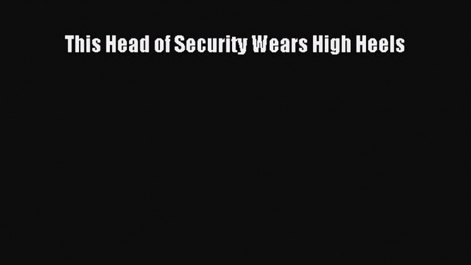 Download This Head of Security Wears High Heels PDF Free