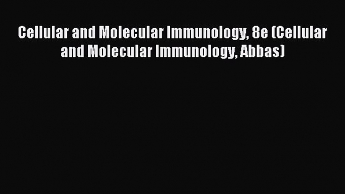 Download Cellular and Molecular Immunology 8e (Cellular and Molecular Immunology Abbas) PDF