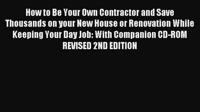 Read How to Be Your Own Contractor and Save Thousands on your New House or Renovation While