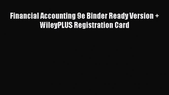 Download Financial Accounting 9e Binder Ready Version + WileyPLUS Registration Card Ebook Free