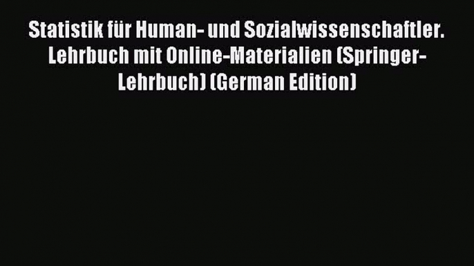 Download Statistik für Human- und Sozialwissenschaftler. Lehrbuch mit Online-Materialien (Springer-Lehrbuch)