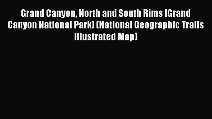 Read Grand Canyon North and South Rims [Grand Canyon National Park] (National Geographic Trails