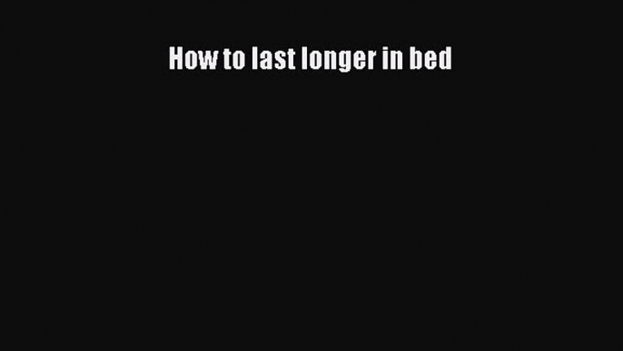 PDF How to last longer in bed  EBook