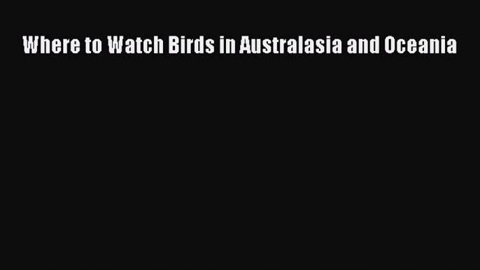 Download Where to Watch Birds in Australasia and Oceania Ebook Free