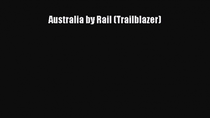 Read Australia by Rail (Trailblazer) Ebook Free