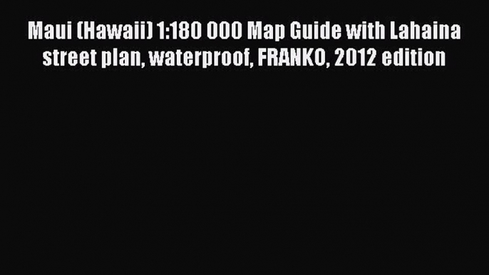 Download Maui (Hawaii) 1:180 000 Map Guide with Lahaina street plan waterproof FRANKO 2012