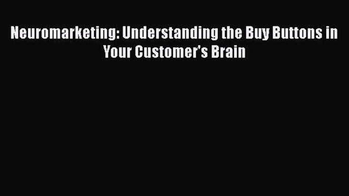 PDF Neuromarketing: Understanding the Buy Buttons in Your Customer's Brain  EBook